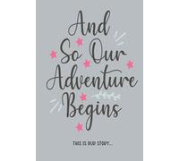 Our Love Story Journal: And So Our Adventure Begins | A Guided Lined Notebook for Couples to Write In & Record Their Lives Journey and Shared Memories - Gray Cover