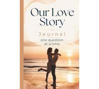 Our Love Story. One Question at a Time.: A Journal with 50 Prompt Questions for Married Couples to Bond. Skip the Ordinary Card. Great for Anniversary Gifts or Card Alternative.