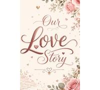 Our Love Story: Romantic Notebook for Couples, Brides & Wedding Memories