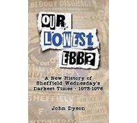 Our Lowest Ebb?: A new history of Sheffield Wednesday's darkest times: 1973-1976