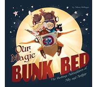 Our Magic Bunk Bed: The Bedtime Adventures of Ally and Arthur