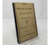 Our Magnificent Bastard Tongue: The Untold History of English