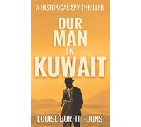 Our Man In Kuwait: A tense historical spy thriller based on true events behind 1960s Cold War espionage in the Middle East (Spy Thriller Series)