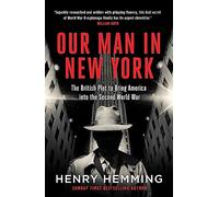 Our Man in New York: The British Plot to Bring America into the Second World War