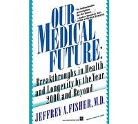 Our Medical Future: Breakthroughs in Health and Longevity by the Year 2000 and Beyond