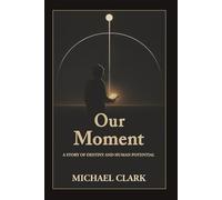 Our Moment: A Story of Destiny and Human Potential