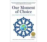 Our Moment of Choice: Evolutionary Visions and Hope for the Future