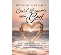 OUR MOMENTS WITH GOD - WEEKLY DEVOTIONAL FOR COUPLES: Prayers, Prompts and Activities to Deepen Love and Trust, Overcome Challenges and Build a ... That Lasts (Love & Relationships Series)