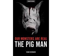 Our Monsters Are Real: The Pig Man
