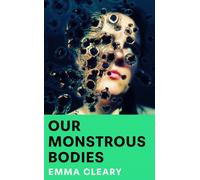 Our Monstrous Bodies