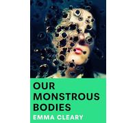 Our Monstrous Bodies: A stunning, visceral literary horror debut - ROSEMARY’S BABY meets CONVERSATIONS WITH FRIENDS (‘Glitters with menace’ Lucy Rose)