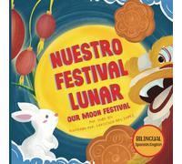 Our Moon Festival: Celebrating the Moon Festival in Asian Communities: Celebrating Moon Festival in Asian Communities