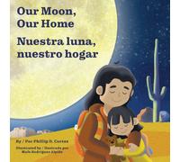 Our Moon, Our Home/Nuestra Luna, Nuestro Hogar : A Bilingual Board Book about Home and Belonging