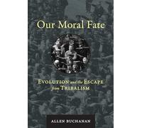Our Moral Fate: Evolution and the Escape from Tribalism (The MIT Press)