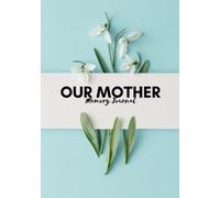 Our Mother Memory Journal: Keepsake To Fill In | Preserve Memoirs With Our Beautiful Book | Perfect For Mother’s Day Gifts, Mom, Mum, Grandmothers | ... In Your Words: Volume 31 (Parents Gifts)