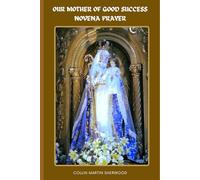 Our Mother of Good Success Novena Prayer: Thriving Despite Hard Times: 1