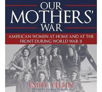 Our Mothers' War: American Women at Home and at the Front During World War II