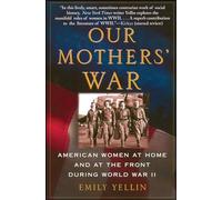 Our Mothers' War: American Women at Home and at the Front During World War II