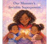 Our Mummy’s Invisible Superpowers: A gentle children’s book series that helps young readers understand illness, emotions, and family love with warmth, ... (The Invisible Superpowers Series)