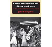Our Musicals, Ourselves: A Social History of the American Musical Theater