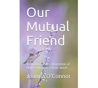 Our Mutual Friend: An original stage adaptation of Charles Dickens' classic novel