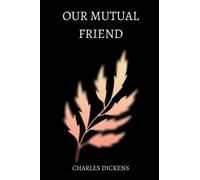OUR MUTUAL FRIEND by charles dickens