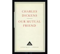 Our Mutual Friend: (Everyman's Library CLASSICS)