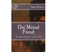 Our Mutual Friend: Unabridged edition (Immortal Classics)