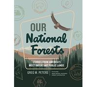 Our National Forests: Stories from America’s Most Important Public Lands