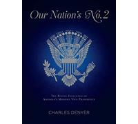 Our Nation's No. 2: The Rising Influence of America's Modern Vice Presidency