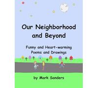 Our Neighborhood and Beyond: Funny and Heart-warming Poems and Drawings