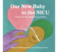 Our New Baby in the NICU: A Special Book for Big Brothers and Sisters (NICU Books for Kids and Families)