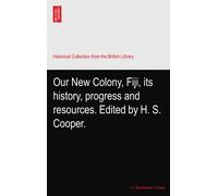 Our New Colony, Fiji, its history, progress and resources. Edited by H. S. Cooper.