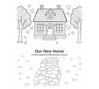 Our New Home: A Children's Coloring Book About Buying a House: A Fun Educational Guide to the Home Buying Journey for Kids Ages 4-8