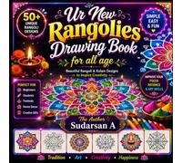 Our New Rangolies Drawing Book: The Ultimate Rangoli & Kolam Collection for Beginners, Families, Students & Artists