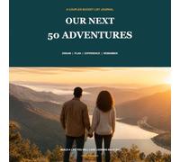 Our Next 50 Adventures: A Couples Bucket List Journal to Dream, Plan, Experience, and Remember Life Together