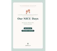 Our NICU Days: A Daily Journal & Keepsake for NICU and Preemie Parents - Track Feeds, Weight & Milestones, Capture Memories & Find Support Through the Journey