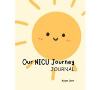 Our NICU Journal: A NICU Family’s Guide to Document their NICU experience.