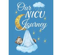 Our NICU Journey: A Journal For You and Your Baby's NICU Experience