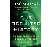Our Occulted History: Do the Global Elite Conceal Ancient Aliens?