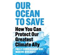 Our Ocean to Save : How You Can Protect Our Greatest Climate Ally