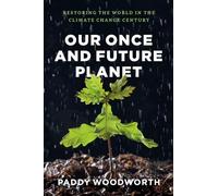Our Once and Future Planet - Restoring the World in the Climate Change Century