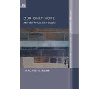 Our Only Hope: More than We Can Ask or Imagine: 12 (Distinguished Dissertations in Christian Theology)
