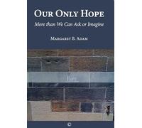 Our Only Hope: More than We Can Ask or Imagine