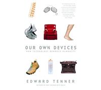 Our Own Devices: How Technology Remakes Humanity (Vintage)