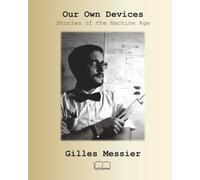 Our Own Devices: Stories of the Machine Age