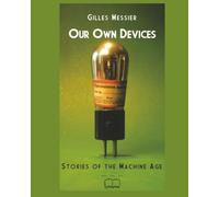 Our Own Devices: Stories of the Machine Age