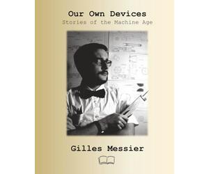 Our Own Devices: Stories of the Machine Age