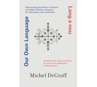 Our Own Language / Lang a nou: Harnessing the Power of Kreyòl and Other Mother Tongues for Education and Liberation / Kreyòl ak lòt lang manman se zo