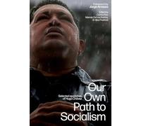 Our Own Path to Socialism: Selected Speeches of Hugo Chávez